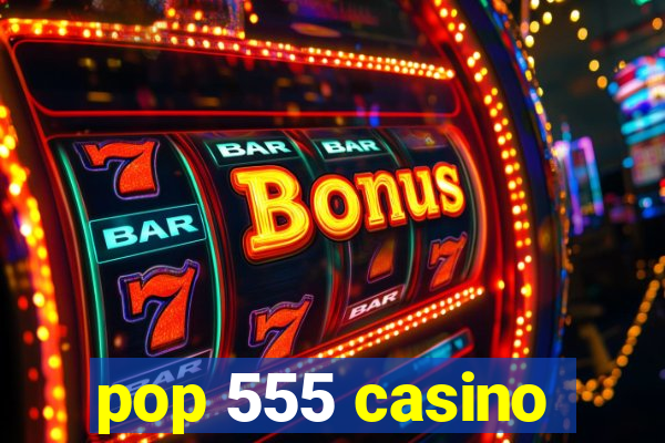 pop 555 casino